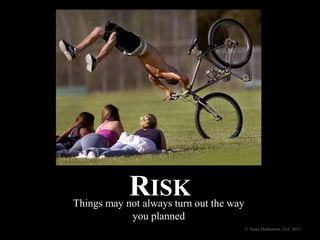 Risk,[object Object],Things may not always turn out the way you planned,[object Object],© Asset Dedication, LLC 2011,[object Object]