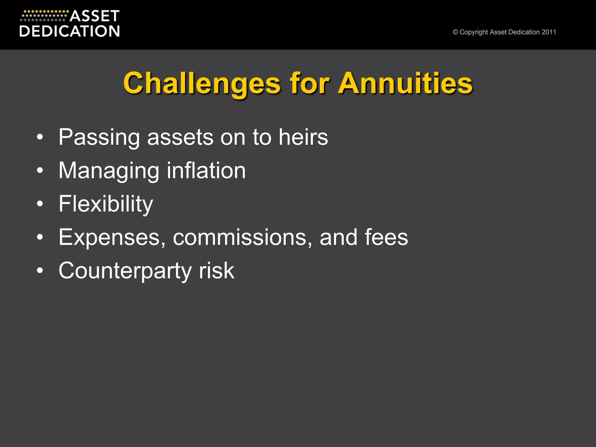 Challenges for AnnuitiesPassing assets on to heirsManaging inflationFlexibilityExpenses, commissions, and feesCounterparty risk