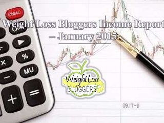 Weight Loss Bloggers Income Report
– January 2015
 