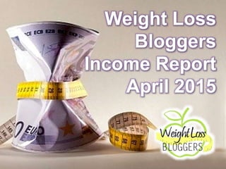 Weight Loss
Bloggers
Income Report
April 2015
 