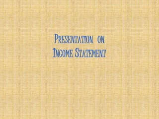 PRESENTATION ON
INCOME STATEMENT
 