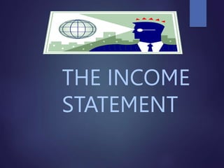 THE INCOME
STATEMENT
 