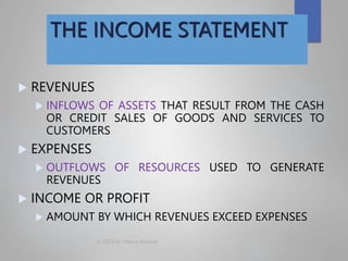 THE INCOME STATEMENT
 REVENUES
 INFLOWS OF ASSETS THAT RESULT FROM THE CASH
OR CREDIT SALES OF GOODS AND SERVICES TO
CUS...