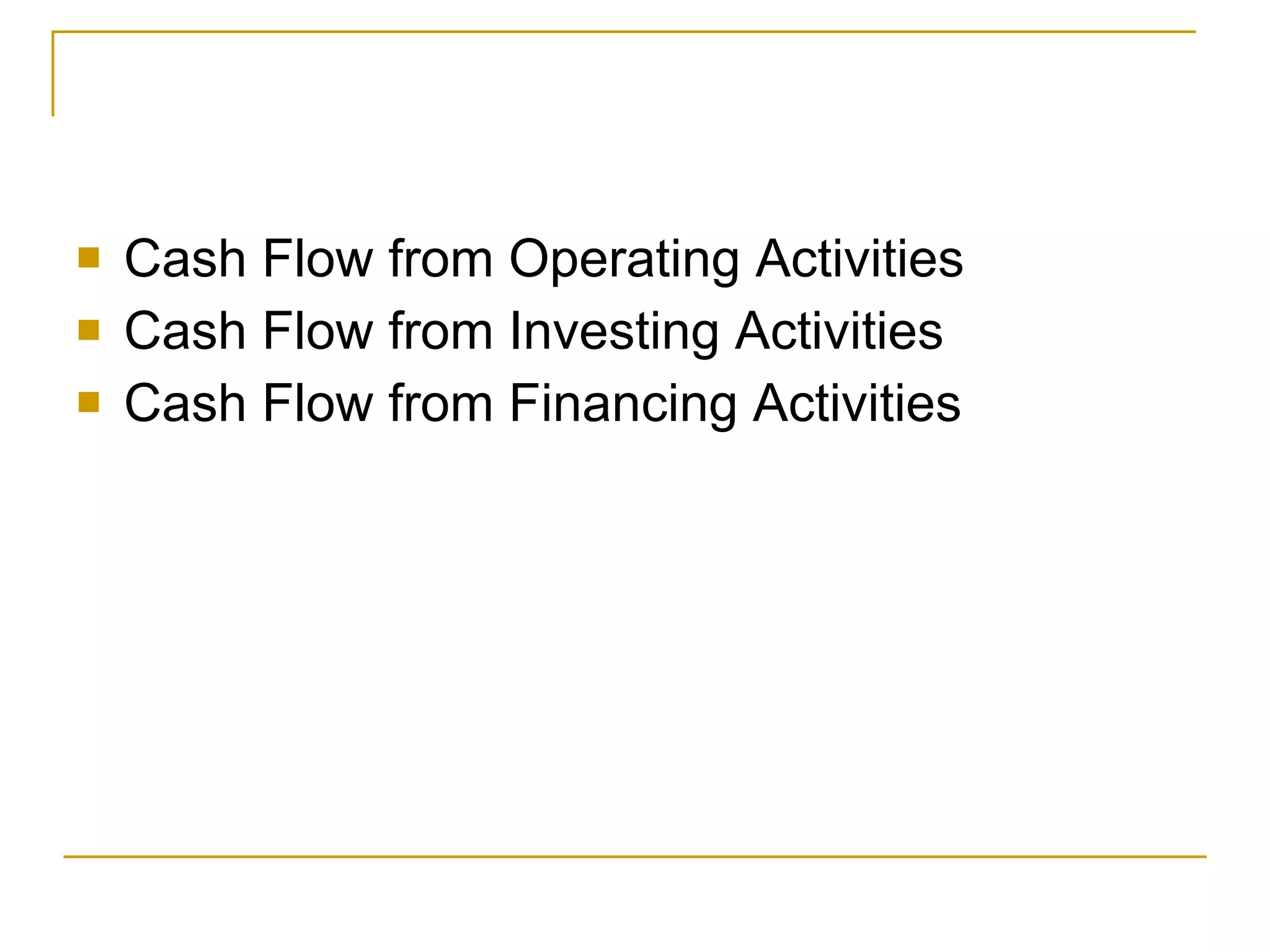 Cash Flow from Operating Activities Cash Flow from Investing Activities Cash Flow from Financing Activities 