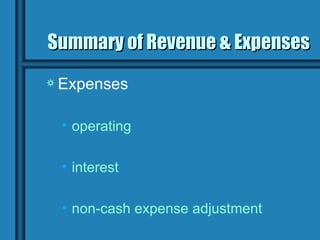 Summary of Revenue & Expenses
a Expenses


 • operating

 • interest

 • non-cash expense adjustment
 