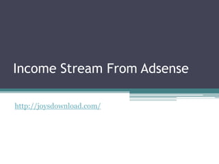 Income Stream From Adsense

http://joysdownload.com/
 