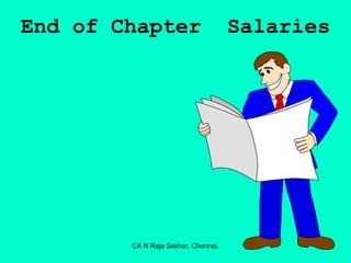 End of Chapter                       Salaries




        CA N Raja Sekhar, Chennai,
 