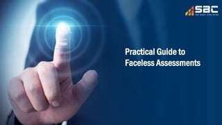 Practical Guide to
Faceless Assessments
 