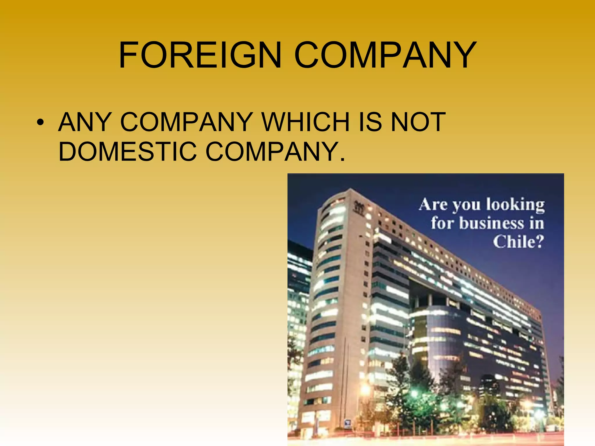 FOREIGN COMPANY ANY COMPANY WHICH IS NOT DOMESTIC COMPANY. 