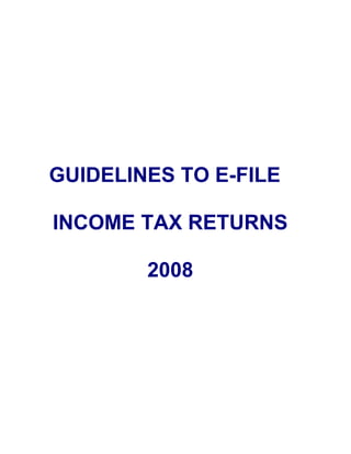 GUIDELINES TO E-FILE
INCOME TAX RETURNS
2008
 