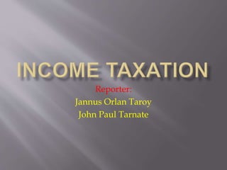 Reporter:
Jannus Orlan Taroy
John Paul Tarnate
 