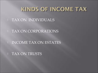  TAX ON INDIVIDUALS 
 TAX ON CORPORATIONS 
 INCOME TAX ON ESTATES 
 TAX ON TRUSTS 
 