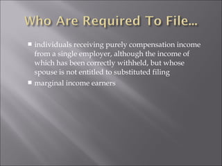  individuals receiving purely compensation income 
from a single employer, although the income of 
which has been correctly withheld, but whose 
spouse is not entitled to substituted filing 
 marginal income earners 
