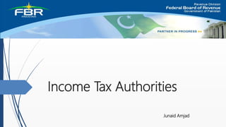 Income Tax Authorities
Junaid Amjad
 