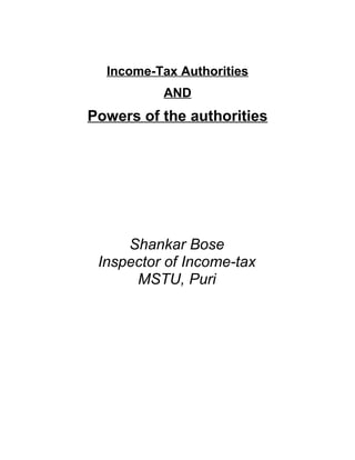 Income-Tax Authorities
          AND
Powers of the authorities




     Shankar Bose
 Inspector of Income-tax
      MSTU, Puri
 