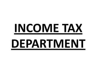 INCOME TAX
DEPARTMENT
 