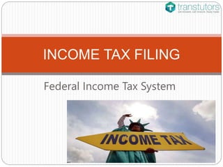 Federal Income Tax System
INCOME TAX FILING
 