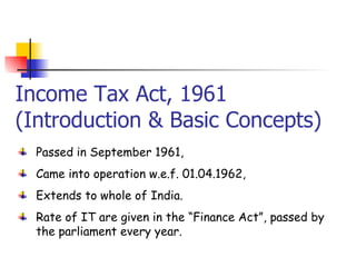 Income Tax Act, 1961 (Introduction & Basic Concepts) ,[object Object],[object Object],[object Object],[object Object]
