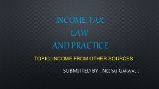 INCOME TAX
LAW
AND PRACTICE
TOPIC: INCOME FROM OTHER SOURCES
 