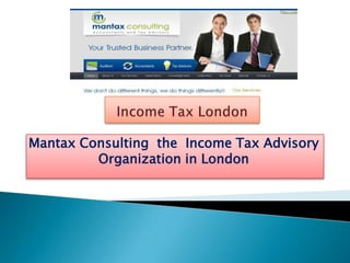 Mantax Consulting the Income Tax Advisory
Organization in London
 