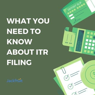 WHAT YOU
NEED TO
KNOW
ABOUT ITR
FILING
 