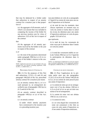 C.R.C., ch. 945 — 11 juillet 2010




that may be deducted by a holder under                        teur peut déduire en vertu de ce paragraphe
that subsection in respect of an annuity                      à l’égard d’un contrat de rente pour une an-
contract for a taxation year is that propor-                  née d’imposition est la fraction
tion of                                                           a) du total de tous les montants, dont
   (a) the aggregate of all amounts, each of                      chacun représente un montant reçu en
   which is an amount that was included in                        vertu du contrat et inclus dans le calcul
   computing the income of the holder for                         du revenu du détenteur pour une année
   any previous taxation year by virtue of                        d’imposition antérieure en vertu du para-
   subsection 12(3) of the Act in respect of                      graphe 12(3) de la Loi,
   the contract                                               que représente
that                                                              b) le total de tous les versements de
   (b) the aggregate of all annuity pay-                          rente reçus par le détenteur dans l’année
   ments received by the holder in the year                       en vertu du contrat
   in respect of the contract                                 sur
is of                                                             c) le total des versements établis en ver-
   (c) the total of the payments determined                       tu de l’alinéa 300(1)a) ou b) à l’égard de
   under paragraph 300(1)(a) or (b) in re-                        la participation du détenteur dans le
   spect of the holder’s interest in the con-                     contrat.
   tract.                                                     NOTE : Les dispositions d’application ne sont pas incluses
                                                              dans la présente codification; voir les règlements modifica-
NOTE: Application provisions are not included in the con-
                                                              tifs appropriés. DORS/82-499, art. 3; DORS/83-865, art. 4.
solidated text; see relevant amending regulations. SOR/
82-499, s. 3; SOR/83-865, s. 4.

        PRESCRIBED ANNUITY CONTRACTS                                    CONTRATS DE RENTE PRESCRITS
  304. (1) For the purposes of this Part                         304. (1) Pour l’application de la pré-
and subsections 12.2(1), (3) and (4) and                      sente partie ainsi que des paragraphes
paragraph 148(2)(b) of the Act, prescribed                    12.2(1), (3) et (4) et de l’alinéa 148(2)b) de
annuity contract for a taxation year means                    la Loi, est un contrat de rente prescrit pour
   (a) an annuity contract that is, or is is-                 une année d’imposition :
   sued pursuant to, an arrangement de-                           a) le contrat de rente qui est un arrange-
   scribed in any of paragraphs 148(1)(a) to                      ment visé à l’un des alinéas 148(1)a) à
   (b.2) and (d) of the Act;                                      b.2) et d) de la Loi ou qui est émis aux
   (b) an annuity contract described in                           termes d’un tel arrangement;
   paragraph 148(1)(c) or (e) of the Act;                         b) le contrat de rente visé aux alinéas
   and                                                            148(1)c) ou e) de la Loi;
   (c) an annuity contract                                        c) le contrat de rente :
        (i) under which annuity payments                            (i) en vertu duquel des versements de
        have commenced in the taxation year                         rente ont commencé à être faits au
        or a preceding taxation year,                               cours de cette année d’imposition ou
                                                                    d’une année d’imposition antérieure,



                                                            101
 