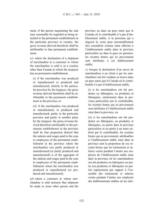 C.R.C., c. 945 — July 11, 2010




ment, if the person negotiating the sale           province ou dans un pays autre que le
may reasonably be regarded as being at-            Canada où le contribuable n’a pas d’éta-
tached to the permanent establishment in           blissement stable, si la personne qui a
the particular province or country, the            négocié la vente peut raisonnablement
gross revenue derived therefrom shall be           être considérée comme étant affectée à
attributable to that permanent establish-          l’établissement stable dans la province
ment;                                              particulière ou dans le pays en question,
(c) where the destination of a shipment            les recettes brutes qui en proviennent
of merchandise to a customer to whom               sont attribuées à cet établissement
the merchandise is sold is in a country            stable;
other than Canada in which the taxpayer            c) lorsque la destination d’un envoi de
has no permanent establishment,                    marchandises à un client à qui les mar-
  (i) if the merchandise was produced              chandises ont été vendues se trouve dans
  or manufactured or produced and                  un pays autre que le Canada où le contri-
  manufactured, entirely in the particu-           buable n’a pas d’établissement stable,
  lar province by the taxpayer, the gross            (i) si les marchandises ont été pro-
  revenue derived therefrom shall be at-             duites ou fabriquées, ou produites et
  tributable to the permanent establish-             fabriquées, entièrement dans la pro-
  ment in the province, or                           vince particulière par le contribuable,
  (ii) if the merchandise was produced               les recettes brutes qui en proviennent
  or manufactured, or produced and                   sont attribuées à l’établissement stable
  manufactured, partly in the particular             situé dans la province, ou
  province and partly in another place               (ii) si les marchandises ont été pro-
  by the taxpayer, the gross revenue de-             duites ou fabriquées, ou produites et
  rived therefrom attributable to the per-           fabriquées, en partie dans la province
  manent establishment in the province               particulière et en partie à un autre en-
  shall be that proportion thereof that              droit par le contribuable, les recettes
  the salaries and wages paid in the year            brutes qui en proviennent, attribuables
  to employees of the permanent estab-               à l’établissement stable situé dans la
  lishment in the province where the                 province sont la proportion de ces re-
  merchandise was partly produced or                 cettes brutes que les traitements et sa-
  manufactured (or partly produced and               laires versés pendant l’année aux em-
  manufactured) is of the aggregate of               ployés de l’établissement stable situé
  the salaries and wages paid in the year            dans la province où les marchandises
  to employees of the permanent estab-               ont été produites ou fabriquées en par-
  lishments where the merchandise was                tie (ou produites et fabriquées en par-
  produced or manufactured (or pro-                  tie) représentent par rapport à l’en-
  duced and manufactured);                           semble des traitements et salaires
(d) where a customer to whom mer-                    versés pendant l’année aux employés
chandise is sold instructs that shipment             des établissements stables où les mar-
be made to some other person and the



                                             132
 