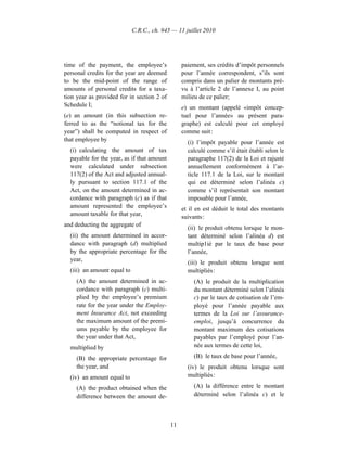 C.R.C., ch. 945 — 11 juillet 2010




time of the payment, the employee’s              paiement, ses crédits d’impôt personnels
personal credits for the year are deemed         pour l’année correspondent, s’ils sont
to be the mid-point of the range of              compris dans un palier de montants pré-
amounts of personal credits for a taxa-          vu à l’article 2 de l’annexe I, au point
tion year as provided for in section 2 of        milieu de ce palier;
Schedule I;                                      e) un montant (appelé «impôt concep-
(e) an amount (in this subsection re-            tuel pour l’année» au présent para-
ferred to as the “notional tax for the           graphe) est calculé pour cet employé
year”) shall be computed in respect of           comme suit :
that employee by                                   (i) l’impôt payable pour l’année est
  (i) calculating the amount of tax                calculé comme s’il était établi selon le
  payable for the year, as if that amount          paragraphe 117(2) de la Loi et rajusté
  were calculated under subsection                 annuellement conformément à l’ar-
  117(2) of the Act and adjusted annual-           ticle 117.1 de la Loi, sur le montant
  ly pursuant to section 117.1 of the              qui est déterminé selon l’alinéa c)
  Act, on the amount determined in ac-             comme s’il représentait son montant
  cordance with paragraph (c) as if that           imposable pour l’année,
  amount represented the employee’s              et il en est déduit le total des montants
  amount taxable for that year,                  suivants :
and deducting the aggregate of
                                                   (ii) le produit obtenu lorsque le mon-
  (ii) the amount determined in accor-             tant déterminé selon l’alinéa d) est
  dance with paragraph (d) multiplied              multip1ié par le taux de base pour
  by the appropriate percentage for the            l’année,
  year,
                                                   (iii) le produit obtenu lorsque sont
  (iii) an amount equal to                         multipliés :
    (A) the amount determined in ac-                 (A) le produit de la multiplication
    cordance with paragraph (c) multi-               du montant déterminé selon l’alinéa
    plied by the employee’s premium                  c) par le taux de cotisation de l’em-
    rate for the year under the Employ-              ployé pour l’année payable aux
    ment Insurance Act, not exceeding                termes de la Loi sur l’assurance-
    the maximum amount of the premi-                 emploi, jusqu’à concurrence du
    ums payable by the employee for                  montant maximum des cotisations
    the year under that Act,                         payables par l’employé pour l’an-
  multiplied by                                      née aux termes de cette loi,

    (B) the appropriate percentage for               (B) le taux de base pour l’année,
    the year, and                                  (iv) le produit obtenu lorsque sont
  (iv) an amount equal to                          multipliés :

    (A) the product obtained when the                (A) la différence entre le montant
    difference between the amount de-                déterminé selon l’alinéa c) et le



                                            11
 