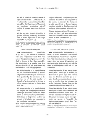 C.R.C., ch. 945 — 11 juillet 2010




   (a) for an aircraft in respect of which an                     a) pour un aéronef à l’égard duquel une
   application form for a Certificate of Air-                     demande de certificat de navigabilité a
   worthiness has been submitted to and ac-                       été soumise au ministère des Transports
   cepted by the Department of Transport,                         et a été acceptée par ce dernier, le poids
   the maximum permissible take-off                               maximal autorisé au décollage, exprimé
   weight, in pounds, shown on the form;                          en livres, qui apparaît sur la formule, et
   and                                                            b) pour tout autre aéronef, le poids, ex-
   (b) for any other aircraft, the weight, in                     primé en livres, qui peut raisonnable-
   pounds, that may reasonably be consid-                         ment être considéré comme étant l’équi-
   ered to be the equivalent of the weight                        valent du poids visé à l’alinéa a).
   referred to in paragraph (a).                              NOTE : Les dispositions d’application ne sont pas incluses
                                                              dans la présente codification; voir les règlements modifica-
NOTE: Application provisions are not included in the con-
                                                              tifs appropriés. DORS/78-326, art. 1; DORS/80-949, art. 5;
solidated text; see relevant amending regulations. SOR/
                                                              DORS/94-327, art. 2; DORS/94-686, art. 6(F).
78-326, s. 1; SOR/80-949, s. 5; SOR/94-327, s. 2; SOR/
94-686, s. 6(F).

          GRAIN ELEVATOR OPERATORS                                  EXPLOITANTS D’ÉLÉVATEURS À GRAIN
   408. Notwithstanding          subsections                     408. Nonobstant les paragraphes 402(3)
402(3) and (4), the amount of taxable in-                     et (4), le revenu imposable d’une société
come of a corporation whose chief busi-                       dont l’entreprise principale est l’exploita-
ness is the operation of grain elevators that                 tion d’élévateurs à grain qui est censé avoir
shall be deemed to have been earned by                        gagné dans une année d’imposition par
that corporation in a taxation year in a                      cette entreprise dans une province où elle
province in which it had a permanent es-                      avait un établissement stable est 1/2 de
tablishment is 1/2 of the aggregate of                        l’ensemble
   (a) that proportion of its taxable income                      a) de la proportion de son revenu impo-
   for the year that the number of bushels                        sable pour l’année que le nombre de
   of grain received in the year in the eleva-                    boisseaux de grains reçus dans l’année
   tors operated by the corporation in the                        dans les élévateurs exploités par la so-
   province is of the total number of                             ciété dans la province représente par rap-
   bushels of grain received in the year in                       port au nombre total de boisseaux de
   all the elevators operated by the corpora-                     grains reçus dans l’année dans tous les
   tion; and                                                      élévateurs exploités par la société; et
   (b) that proportion of its taxable income                      b) de la proportion de son revenu impo-
   for the year that the aggregate of salaries                    sable pour l’année que l’ensemble des
   and wages paid in the year by the corpo-                       traitements et salaires versés dans l’an-
   ration to employees of its permanent es-                       née par la société aux employés de l’éta-
   tablishment in the province is of the ag-                      blissement stable dans la province repré-
   gregate of all salaries and wages paid in                      sente par rapport à l’ensemble des
   the year by the corporation.                                   traitements et salaires versés dans l’an-
NOTE: Application provisions are not included in the con-         née par la société.
solidated text; see relevant amending regulations. SOR/
                                                              NOTE : Les dispositions d’application ne sont pas incluses
80-949, s. 6; SOR/94-686, s. 79(F).
                                                              dans la présente codification; voir les règlements modifica-




                                                            149
 