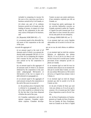 C.R.C., ch. 945 — 11 juillet 2010




    included in computing its income for                l’année ou pour une année antérieure,
    the year or for a previous year from a              d’une entreprise exploitée par elle au
    business carried on by it in Canada, or             Canada, ou
    (ii) where any part of its ordinary                 (ii) lorsqu’une partie quelconque de
    business carried on in Canada was the               ses activités habituelles exercées au
    lending of money, in respect of a loan              Canada consistait à prêter de l’argent,
    made by the corporation in the ordi-                à l’égard d’un prêt consenti par la so-
    nary course of that part of its business,           ciété dans le cours normal des activi-
    and                                                 tés de cette partie de son entreprise,
  (h) [Repealed, SOR/2009-302, s. 7]                  h) [Abrogé, DORS/2009-302, art. 7]
  (i) an amount equal to the allowable liq-           i) un montant égal aux avoirs liquides
  uid assets of the corporation at the end            admissibles de la société à la fin de l’an-
  of the year,                                        née,
exceeds the aggregate of                          qui est en sus du total obtenu en addition-
  (j) an amount equal to the total of all         nant
  amounts each of which is an amount de-              j) un montant égal au total des sommes
  ducted under paragraph 20(1)(l), (l.1) or           déduites en application des alinéas
  (n) of the Act in computing the corpora-            20(1)l), l.1) ou n) de la Loi dans le cal-
  tion’s income for the year from a busi-             cul du revenu de la société pour l’année
  ness carried on by the corporation in               provenant d’une entreprise qu’elle ex-
  Canada,                                             ploite au Canada;
  (k) an amount equal to the aggregate of             k) un montant égal au total de tous les
  all amounts each of which is an amount              montants dont chacun est un montant dé-
  deducted by the corporation in the year             duit par la société dans l’année, en vertu
  under subparagraph 40(1)(a)(iii) or                 du sous-alinéa 40(1)a)(iii) ou 44(1)e)(iii)
  44(1)(e)(iii) of the Act in respect of a            de la Loi, à l’égard d’une créance visée à
  debt referred to in paragraph (e);                  l’alinéa e);
  (l) an amount equal to the aggregate of             l) un montant égal au total de chaque
  each amount owing by the corporation at             montant que doit la société à la fin de
  the end of the year on account of                   l’année au titre
    (i) the purchase price of property that             (i) du prix d’achat de biens qui sont
    is referred to in paragraph (a), (b) or             visés aux alinéas a), b) ou f) ou qui le
    (f) or that would be so referred to but             seraient s’ils n’avaient pas fait l’objet
    for the fact that it has been disposed              d’une disposition avant la fin de l’an-
    of before the end of the year,                      née,
    (ii) Canadian exploration and devel-                (ii) de frais d’exploration et d’aména-
    opment expenses, Canadian explo-                    gement au Canada, de frais d’explora-
    ration expense, Canadian develop-                   tion au Canada, de frais d’aménage-
                                                        ment au Canada ou de frais à l’égard




                                                173
 