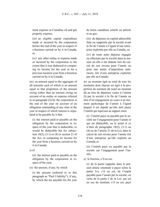 C.R.C., c. 945 — July 11, 2010




  ment expense or Canadian oil and gas                de biens canadiens relatifs au pétrole
  property expense,                                   et au gaz,
  (iii) an eligible capital expenditure               (iii) de dépenses en capital admissible
  made or incurred by the corporation                 faite ou supportée par la société avant
  before the end of the year in respect of            la fin de l’année à l’égard d’une entre-
  a business carried on by it in Canada,              prise exploitée par elle au Canada, ou
  or                                                  (iv) de toute autre dépense engagée
  (iv) any other outlay or expense made               ou effectuée par la société dans la me-
  or incurred by the corporation to the               sure où elle a été déduite lors du cal-
  extent that it was deducted in comput-              cul de son revenu pour l’année ou
  ing its income for the year or for a                pour une année d’imposition anté-
  previous taxation year from a business              rieure, tiré d’une entreprise exploitée
  carried on by it in Canada;                         par elle au Canada;
(m) an amount equal to the aggregate of             m) un montant égal au total de tous les
all amounts each of which is an amount              montants dont chacun est égal à la pro-
equal to that proportion of the amount              portion du montant dû (sauf un montant
owing (other than an amount owing on                dû au titre de dépenses visées à l’alinéa
account of an outlay or expense referred            l)) par la société à la fin de l’année au
to in paragraph (l)) by the corporation at          titre d’un engagement en cours à un mo-
the end of the year on account of an                ment quelconque de l’année à l’égard
obligation outstanding at any time in the           duquel il est stipulé qu’elle doit payer
year in respect of which interest is stipu-         l’intérêt qui équivaut au rapport entre
lated to be payable by it that                        (i) l’intérêt payé ou payable par la so-
  (i) the interest paid or payable on the             ciété sur l’engagement pour l’année et
  obligation by the corporation in re-                qui est déductible, ou le serait si ce
  spect of the year that is deductible, or            n’était du paragraphe 18(2), (3.1) ou
  would be deductible but for subsec-                 (4) ou de l’article 21 de la Loi, dans le
  tion 18(2), (3.1) or (4) or section 21 of           calcul de son revenu pour l’année tiré
  the Act, in computing its income for                d’une entreprise qu’elle exploite au
  the year from a business carried on by              Canada, et
  it in Canada,                                       (ii) l’intérêt payé ou payable par la
is of                                                 société sur l’engagement pour l’an-
  (ii) the interest paid or payable on the            née;
  obligation by the corporation in re-              n) la fraction, s’il en est,
  spect of the year;                                  (i) de la partie (appelée dans le pré-
(n) the amount, if any, by which                      sent alinéa «montant à payer selon la
  (i) the amount (referred to in this                 partie I»), s’il en est, de l’impôt
  paragraph as “Part I liability”), if any,           payable pour l’année par la société, en
  by which the tax payable for the year               vertu de la partie I de la Loi, qui est
                                                      en sus du montant, s’il en est, payé



                                              174
 