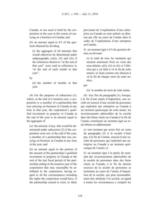 C.R.C., c. 945 — July 11, 2010




  Canada, or are used or held by the cor-             provenant de l’exploitation d’une entre-
  poration in the year in the course of car-          prise au Canada ou sont utilisés ou déte-
  rying on a business in Canada; and                  nus par elle au cours de l’année dans le
  (b) an amount equal to 4/3 of the quo-              cadre de l’exploitation d’une entreprise
  tient obtained by dividing                          au Canada;

     (i) the aggregate of all amounts that            b) un montant égal à 4/3 du quotient ob-
     would otherwise be determined under              tenu en divisant
     subparagraphs (a)(i), (ii) and (iii) if            (i) le total de tous les montants qui
     the references therein to “at the end of           seraient autrement fixés en vertu des
     that year” were read as references to              sous-alinéas a)(i), (ii) et (iii) si l’allu-
     “at the end of each month in that                  sion qui y est faite à «à la fin de cette
     year”,                                             année» se lisait comme une allusion à
  by                                                    «à la fin de chaque mois de cette an-
                                                        née»,
     (ii) the number of months in that
     year.                                            par
                                                        (ii) le nombre de mois de cette année.
   (4) For the purposes of subsection (1),           (4) Aux fins du paragraphe (1), lorsque,
where, at the end of a taxation year, a cor-      à la fin d’une année d’imposition, une so-
poration is a member of a partnership that        ciété est associé d’une société de personnes
was carrying on business in Canada at any         qui exploitait une entreprise au Canada à
time in that year, the corporation’s quali-       un moment quelconque de cette année, les
fied investment in property in Canada at          investissements admissibles de la société
the end of the year is an amount equal to         dans des biens situés au Canada à la fin de
the aggregate of                                  l’année constituent un montant égal au to-
  (a) the amount, if any, that would be de-       tal obtenu en additionnant
  termined under subsection (2) if the cor-           a) tout montant qui serait fixé en vertu
  poration were not, at the end of the year,          du paragraphe (2) si la société n’était
  a member of a partnership that was car-             pas, à la fin de l’année, associé d’une so-
  rying on business in Canada at any time             ciété de personnes qui exploitait une en-
  in the year; and                                    treprise au Canada à un moment quel-
  (b) an amount equal to the portion of               conque de l’année; et
  the amount of the partnership’s qualified           b) un montant égal à la partie du mon-
  investment in property in Canada at the             tant des investissements admissibles de
  end of the last fiscal period of the part-          la société de personnes dans des biens
  nership ending in the taxation year of the          situés au Canada, à la fin du dernier
  corporation that may reasonably be at-              exercice de la société de personnes se
  tributed to the corporation, having re-             terminant au cours de l’année d’imposi-
  gard to all the circumstances including             tion de la société, qui peut raisonnable-
  the rights the corporation would have, if           ment être attribuée à la société, eu égard
  the partnership ceased to exist, to share           à toutes les circonstances y compris les



                                                178
 