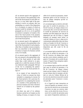 C.R.C., c. 945 — July 11, 2010




(d) an amount equal to the aggregate of             sibles de la société de personnes, immé-
the cost amount to the partnership at the           diatement après la fin de l’exercice, au
end of the fiscal period of each debt ow-           titre de chaque entreprise qu’elle ex-
ing to it, or any other right of the part-          ploite au Canada,
nership to receive an amount, that was              d) un montant égal au total du coût indi-
outstanding as a result of the disposition          qué, pour la société de personnes, à la
by it of property in respect of which an            fin de l’exercice, de chaque créance à re-
amount would be included, by virtue of              couvrer par elle, ou de tout autre droit de
paragraph (a), (b) or (c), in its qualified         la société de personnes de recevoir un
investment in property in Canada at the             montant, qui était impayé par suite de la
end of the fiscal period if the property            disposition par elle de biens à l’égard
had not been disposed of by it before the           desquels un montant serait inclus, en
end of that fiscal period,                          vertu de l’alinéa a), b) ou c), dans ses in-
(e) an amount equal to the aggregate of             vestissements admissibles dans des biens
the cost amount to the partnership at the           situés au Canada à la fin de l’exercice si
end of the fiscal period of each property,          les biens n’avaient pas fait l’objet d’une
other than a Canadian resource property,            disposition par elle avant la fin de
that was described in the partnership’s             l’exercice,
inventory in respect of a business carried          e) un montant égal au total du coût indi-
on by it in Canada,                                 qué, pour la société de personnes, à la
(f) an amount equal to the aggregate of             fin de l’exercice, de chaque bien, autre
the cost amount to the partnership at the           que des avoirs miniers canadiens, qui fi-
end of the fiscal period of each debt               gurait à l’inventaire de la société de per-
(other than a debt referred to in para-             sonnes à l’égard d’une entreprise exploi-
graph (d) or a debt the amount of which             tée par elle au Canada,
was deducted under paragraph 20(1)(p)               f) un montant égal au total du coût indi-
of the Act in computing the partner-                qué, pour la société de personnes, à la
ship’s income for the fiscal period) ow-            fin de l’exercice, de chaque créance
ing to it                                           (autre qu’une créance visée à l’alinéa d)
  (i) in respect of any transaction by              ou une créance dont le montant a été dé-
  virtue of which an amount has been                duit en vertu de l’alinéa 20(1)p) de la
  included in computing its income for              Loi lors du calcul du revenu de la société
  the fiscal period or for a previous fis-          de personnes pour l’exercice) à recou-
  cal period or in computing the income             vrer par elle
  of a member of the partnership for a                (i) à l’égard de toute transaction en
  previous taxation year from a business              vertu de laquelle un montant a été in-
  carried on in Canada by the partner-                clus lors du calcul de son revenu pour
  ship, or                                            l’exercice ou pour un exercice anté-
  (ii) where any part of its ordinary                 rieur, ou du calcul du revenu d’un as-
  business carried on in Canada was the               socié de la société de personnes pour
  lending of money, in respect of a loan              une année d’imposition antérieure, ti-



                                              180
 