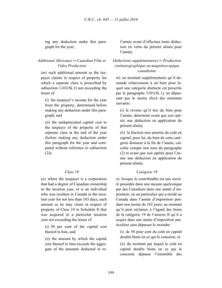 C.R.C., ch. 945 — 11 juillet 2010




    ing any deduction under this para-                l’année avant d’effectuer toute déduc-
    graph for the year;                               tion en vertu du présent alinéa pour
                                                      l’année;

Additional Allowance ─ Canadian Film or         Déductions supplémentaires ─ Production
            Video Production                     cinématographique ou magnétoscopique
 (m) such additional amount as the tax-                       canadienne
 payer claims in respect of property for            m) au montant supplémentaire qu’il de-
 which a separate class is prescribed by            mande relativement à un bien pour le-
 subsection 1101(5k.1) not exceeding the            quel une catégorie distincte est prescrite
 lesser of                                          par le paragraphe 1101(5k.1), ne dépas-
    (i) the taxpayer’s income for the year          sant pas le moins élevé des montants
    from the property, determined before            suivants :
    making any deduction under this para-             (i) le revenu qu’il tire du bien pour
    graph, and                                        l’année, déterminé avant que soit opé-
    (ii) the undepreciated capital cost to            rée une déduction en application du
    the taxpayer of the property of that              présent alinéa,
    separate class at the end of the year             (ii) la fraction non amortie du coût en
    (before making any deduction under                capital, pour lui, du bien de cette caté-
    this paragraph for the year and com-              gorie distincte à la fin de l’année, cal-
    puted without reference to subsection             culée compte non tenu du paragraphe
    (2));                                             (2) et avant que soit opérée pour l’an-
                                                      née une déduction en application du
                                                      présent alinéa;

                Class 19                                         Catégorie 19
 (n) where the taxpayer is a corporation            n) lorsque le contribuable est une socié-
 that had a degree of Canadian ownership            té possédée dans une mesure quelconque
 in the taxation year, or is an individual          par des Canadiens dans une année d’im-
 who was resident in Canada in the taxa-            position, ou un particulier qui a résidé au
 tion year for not less than 183 days, such         Canada dans l’année d’imposition pen-
 amount as he may claim in respect of               dant non moins de 183 jours, au montant
 property of Class 19 in Schedule II that           qu’il peut réclamer à l’égard des biens
 was acquired in a particular taxation              de la catégorie 19 de l’annexe II qu’il a
 year not exceeding the lesser of                   acquis dans une année d’imposition par-
    (i) 50 per cent of the capital cost             ticulière sans dépasser le moindre
    thereof to him, and                               (i) de 50 pour cent du coût en capital
    (ii) the amount by which the capital              desdits biens en ce qui le concerne, et
    cost thereof to him exceeds the aggre-            (ii) du montant par lequel le coût en
    gate of the amounts deducted in re-               capital desdits biens en ce qui le
                                                      concerne dépasse l’ensemble des



                                              199
 