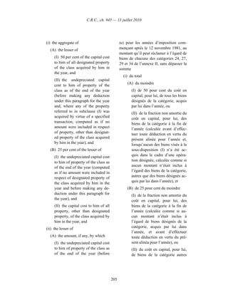 C.R.C., ch. 945 — 11 juillet 2010




(i) the aggregate of                             ta) pour les années d’imposition com-
  (A) the lesser of                              mençant après le 12 novembre 1981, au
                                                 montant qu’il peut réclamer à l’égard de
     (I) 50 per cent of the capital cost         biens de chacune des catégories 24, 27,
     to him of all designated property           29 et 34 de l’annexe II, sans dépasser la
     of the class acquired by him in             somme
     the year, and
                                                   (i) du total
     (II) the undepreciated capital
                                                     (A) du moindre
     cost to him of property of the
     class as of the end of the year                    (I) de 50 pour cent du coût en
     (before making any deduction                       capital, pour lui, de tous les biens
     under this paragraph for the year                  désignés de la catégorie, acquis
     and, where any of the property                     par lui dans l’année, ou
     referred to in subclause (I) was                   (II) de la fraction non amortie du
     acquired by virtue of a specified                  coût en capital, pour lui, des
     transaction, computed as if no                     biens de la catégorie à la fin de
     amount were included in respect                    l’année (calculée avant d’effec-
     of property, other than designat-                  tuer toute déduction en vertu du
     ed property of the class acquired                  présent alinéa pour l’année et,
     by him in the year), and                           lorsqu’aucun des biens visés à la
  (B) 25 per cent of the lesser of                      sous-disposition (I) n’a été ac-
     (I) the undepreciated capital cost                 quis dans le cadre d’une opéra-
     to him of property of the class as                 tion désignée, calculée comme si
     of the end of the year (computed                   aucun montant n’était inclus à
     as if no amount were included in                   l’égard des biens de la catégorie,
     respect of designated property of                  autres que des biens désignés ac-
     the class acquired by him in the                   quis par lui dans l’année), et
     year and before making any de-                  (B) de 25 pour cent du moindre
     duction under this paragraph for                   (I) de la fraction non amortie du
     the year), and                                     coût en capital, pour lui, des
     (II) the capital cost to him of all                biens de la catégorie à la fin de
     property, other than designated                    l’année (calculée comme si au-
     property, of the class acquired by                 cun montant n’était inclus à
     him in the year, and                               l’égard de biens désignés de la
(ii) the lesser of                                      catégorie, acquis par lui dans
                                                        l’année, et avant d’effectuer
  (A) the amount, if any, by which                      toute déduction en vertu du pré-
     (I) the undepreciated capital cost                 sent alinéa pour l’année), ou
     to him of property of the class as                 (II) du coût en capital, pour lui,
     of the end of the year (before                     de biens de la catégorie autres




                                           205
 