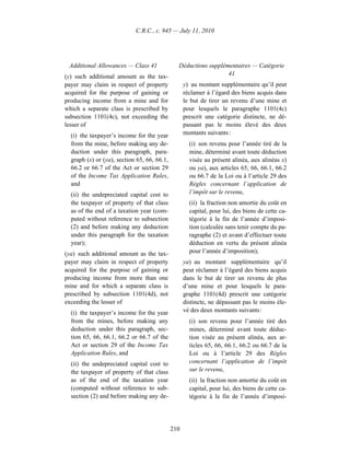 C.R.C., c. 945 — July 11, 2010




 Additional Allowances — Class 41              Déductions supplémentaires — Catégorie
(y) such additional amount as the tax-                           41
payer may claim in respect of property             y) au montant supplémentaire qu’il peut
acquired for the purpose of gaining or             réclamer à l’égard des biens acquis dans
producing income from a mine and for               le but de tirer un revenu d’une mine et
which a separate class is prescribed by            pour lesquels le paragraphe 1101(4c)
subsection 1101(4c), not exceeding the             prescrit une catégorie distincte, ne dé-
lesser of                                          passant pas le moins élevé des deux
  (i) the taxpayer’s income for the year           montants suivants :
  from the mine, before making any de-               (i) son revenu pour l’année tiré de la
  duction under this paragraph, para-                mine, déterminé avant toute déduction
  graph (x) or (ya), section 65, 66, 66.1,           visée au présent alinéa, aux alinéas x)
  66.2 or 66.7 of the Act or section 29              ou ya), aux articles 65, 66, 66.1, 66.2
  of the Income Tax Application Rules,               ou 66.7 de la Loi ou à l’article 29 des
  and                                                Règles concernant l’application de
  (ii) the undepreciated capital cost to             l’impôt sur le revenu,
  the taxpayer of property of that class             (ii) la fraction non amortie du coût en
  as of the end of a taxation year (com-             capital, pour lui, des biens de cette ca-
  puted without reference to subsection              tégorie à la fin de l’année d’imposi-
  (2) and before making any deduction                tion (calculée sans tenir compte du pa-
  under this paragraph for the taxation              ragraphe (2) et avant d’effectuer toute
  year);                                             déduction en vertu du présent alinéa
(ya) such additional amount as the tax-              pour l’année d’imposition);
payer may claim in respect of property             ya) au montant supplémentaire qu’il
acquired for the purpose of gaining or             peut réclamer à l’égard des biens acquis
producing income from more than one                dans le but de tirer un revenu de plus
mine and for which a separate class is             d’une mine et pour lesquels le para-
prescribed by subsection 1101(4d), not             graphe 1101(4d) prescrit une catégorie
exceeding the lesser of                            distincte, ne dépassant pas le moins éle-
  (i) the taxpayer’s income for the year           vé des deux montants suivants :
  from the mines, before making any                  (i) son revenu pour l’année tiré des
  deduction under this paragraph, sec-               mines, déterminé avant toute déduc-
  tion 65, 66, 66.1, 66.2 or 66.7 of the             tion visée au présent alinéa, aux ar-
  Act or section 29 of the Income Tax                ticles 65, 66, 66.1, 66.2 ou 66.7 de la
  Application Rules, and                             Loi ou à l’article 29 des Règles
  (ii) the undepreciated capital cost to             concernant l’application de l’impôt
  the taxpayer of property of that class             sur le revenu,
  as of the end of the taxation year                 (ii) la fraction non amortie du coût en
  (computed without reference to sub-                capital, pour lui, des biens de cette ca-
  section (2) and before making any de-              tégorie à la fin de l’année d’imposi-




                                             210
 