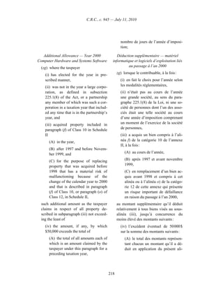 C.R.C., c. 945 — July 11, 2010




                                                       nombre de jours de l’année d’imposi-
                                                       tion;

   Additional Allowance — Year 2000                 Déduction supplémentaire — matériel
Computer Hardware and Systems Software           informatique et logiciels d’exploitation liés
  (zg) where the taxpayer                                 au passage à l’an 2000

    (i) has elected for the year in pre-             zg) lorsque le contribuable, à la fois :
    scribed manner,                                    (i) en fait le choix pour l’année selon
    (ii) was not in the year a large corpo-            les modalités réglementaires,
    ration, as defined in subsection                   (ii) n’était pas au cours de l’année
    225.1(8) of the Act, or a partnership              une grande société, au sens du para-
    any member of which was such a cor-                graphe 225.1(8) de la Loi, ni une so-
    poration in a taxation year that includ-           ciété de personnes dont l’un des asso-
    ed any time that is in the partnership’s           ciés était une telle société au cours
    year, and                                          d’une année d’imposition comprenant
    (iii) acquired property included in                un moment de l’exercice de la société
    paragraph (f) of Class 10 in Schedule              de personnes,
    II                                                 (iii) a acquis un bien compris à l’ali-
      (A) in the year,                                 néa f) de la catégorie 10 de l’annexe
                                                       II, à la fois :
      (B) after 1997 and before Novem-
      ber 1999, and                                       (A) au cours de l’année,

      (C) for the purpose of replacing                    (B) après 1997 et avant novembre
      property that was acquired before                   1999,
      1998 that has a material risk of                    (C) en remplacement d’un bien ac-
      malfunctioning because of the                       quis avant 1998 et compris à cet
      change of the calendar year to 2000                 alinéa ou à l’alinéa o) de la catégo-
      and that is described in paragraph                  rie 12 de cette annexe qui présente
      (f) of Class 10, or paragraph (o) of                un risque important de défaillance
      Class 12, in Schedule II,                           en raison du passage à l’an 2000,
  such additional amount as the taxpayer             au montant supplémentaire qu’il déduit
  claims in respect of all property de-              relativement à tous biens visés au sous-
  scribed in subparagraph (iii) not exceed-          alinéa (iii), jusqu’à concurrence du
  ing the least of                                   moins élevé des montants suivants :
    (iv) the amount, if any, by which                  (iv) l’excédent éventuel de 50 000 $
    $50,000 exceeds the total of                       sur la somme des montants suivants :
      (A) the total of all amounts each of                (A) le total des montants représen-
      which is an amount claimed by the                   tant chacun un montant qu’il a dé-
      taxpayer under this paragraph for a                 duit en application du présent ali-
      preceding taxation year,



                                               218
 