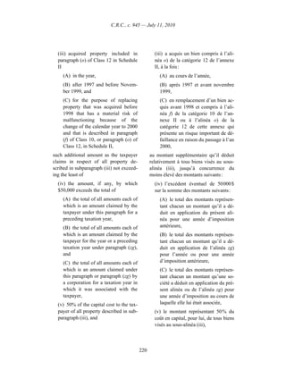 C.R.C., c. 945 — July 11, 2010




  (iii) acquired property included in               (iii) a acquis un bien compris à l’ali-
  paragraph (o) of Class 12 in Schedule             néa o) de la catégorie 12 de l’annexe
  II                                                II, à la fois :
    (A) in the year,                                  (A) au cours de l’année,
    (B) after 1997 and before Novem-                  (B) après 1997 et avant novembre
    ber 1999, and                                     1999,
    (C) for the purpose of replacing                  (C) en remplacement d’un bien ac-
    property that was acquired before                 quis avant 1998 et compris à l’ali-
    1998 that has a material risk of                  néa f) de la catégorie 10 de l’an-
    malfunctioning because of the                     nexe II ou à l’alinéa o) de la
    change of the calendar year to 2000               catégorie 12 de cette annexe qui
    and that is described in paragraph                présente un risque important de dé-
    (f) of Class 10, or paragraph (o) of              faillance en raison du passage à l’an
    Class 12, in Schedule II,                         2000,
such additional amount as the taxpayer            au montant supplémentaire qu’il déduit
claims in respect of all property de-             relativement à tous biens visés au sous-
scribed in subparagraph (iii) not exceed-         alinéa (iii), jusqu’à concurrence du
ing the least of                                  moins élevé des montants suivants :
  (iv) the amount, if any, by which                 (iv) l’excédent éventuel de 50 000 $
  $50,000 exceeds the total of                      sur la somme des montants suivants :
    (A) the total of all amounts each of              (A) le total des montants représen-
    which is an amount claimed by the                 tant chacun un montant qu’il a dé-
    taxpayer under this paragraph for a               duit en application du présent ali-
    preceding taxation year,                          néa pour une année d’imposition
    (B) the total of all amounts each of              antérieure,
    which is an amount claimed by the                 (B) le total des montants représen-
    taxpayer for the year or a preceding              tant chacun un montant qu’il a dé-
    taxation year under paragraph (zg),               duit en application de l’alinéa zg)
    and                                               pour l’année ou pour une année
    (C) the total of all amounts each of              d’imposition antérieure,
    which is an amount claimed under                  (C) le total des montants représen-
    this paragraph or paragraph (zg) by               tant chacun un montant qu’une so-
    a corporation for a taxation year in              ciété a déduit en application du pré-
    which it was associated with the                  sent alinéa ou de l’alinéa zg) pour
    taxpayer,                                         une année d’imposition au cours de
  (v) 50% of the capital cost to the tax-             laquelle elle lui était associée,
  payer of all property described in sub-           (v) le montant représentant 50 % du
  paragraph (iii), and                              coût en capital, pour lui, de tous biens
                                                    visés au sous-alinéa (iii),



                                            220
 