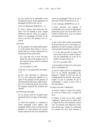 C.R.C., c. 945 — July 11, 2010




  the Act would not be applicable to the              cation du paragraphe 55(2) de la Loi à
  dividend by reason of the application of            cause de l’alinéa 55(3)b) de la Loi, ou
  paragraph 55(3)(b) of the Act, or                   b) à d) [Abrogés, DORS/90-22, art. 1]
  (b) to (d) [Repealed, SOR/90-22, s. 1]              e) d’une personne avec laquelle le
  (e) from a person with whom the tax-                contribuable avait un lien de dépendance
  payer was not dealing at arm’s length               (autrement qu’en vertu d’un droit visé à
  (otherwise than by virtue of a right re-            l’alinéa 251(5)b) de la Loi) au moment
  ferred to in paragraph 251(5)(b) of the             de l’acquisition du bien,
  Act) at the time the property was ac-          et
  quired,
                                                      f) que le bien était un bien amortissable
and where                                             de la personne de qui il a été acquis et a
  (f) the property was depreciable proper-            appartenu de façon continue à cette per-
  ty of the person from whom it was ac-               sonne pendant la période commençant
  quired and was owned continuously by                  (i) à une date qui était au moins 364
  that person for the period from                       jours avant la fin de l’année d’imposi-
     (i) a day that was at least 364 days               tion du contribuable au cours de la-
     before the end of the taxation year of             quelle il a acquis le bien, ou
     the taxpayer during which he acquired              (ii) le 12 novembre 1981,
     the property, or
                                                      et se terminant à la date où il a été acquis
     (ii) November 12, 1981                           par le contribuable, ou
  to the day it was acquired by the taxpay-           g) que les règles prévues au paragraphe
  er, or                                              (2.1) ou au présent paragraphe s’ap-
  (g) the rules provided in subsection                pliquent à l’égard du bien aux fins de
  (2.1) or this subsection applied in re-             l’établissement du montant visé au para-
  spect of the property for the purpose of            graphe (1) que la personne de qui le
  determining the allowance under subsec-             contribuable a acquis le bien avait le
  tion (1) to which the person from whom              droit de déduire,
  the taxpayer acquired the property was         les règles suivantes s’appliquent :
  entitled,
                                                      h) aucune somme ne peut être incluse
the following rules apply:
                                                      en vertu de l’alinéa (2)a) à l’égard du
  (h) no amount shall be included under               bien;
  paragraph (2)(a) in respect of the proper-          i) lorsque le bien est un bien auquel
  ty;
                                                      s’applique l’alinéa (1)b), cet alinéa doit,
  (i) where the property is a property to             à l’égard du bien, être interprété comme
  which paragraph (1)(b) applies, that                suit : «au montant, sans dépasser le mon-
  paragraph shall be read, in respect of the          tant calculé pour l’année en conformité
  property, as “such amount, not exceed-              de l’annexe III, qu’il peut réclamer à
  ing the amount for the year calculated in




                                               236
 