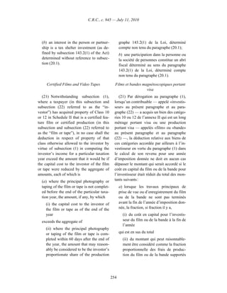 C.R.C., c. 945 — July 11, 2010




  (b) an interest in the person or partner-           graphe 143.2(1) de la Loi, déterminé
  ship is a tax shelter investment (as de-            compte non tenu du paragraphe (20.1);
  fined by subsection 143.2(1) of the Act)            b) une participation dans la personne ou
  determined without reference to subsec-             la société de personnes constitue un abri
  tion (20.1).                                        fiscal déterminé au sens du paragraphe
                                                      143.2(1) de la Loi, déterminé compte
                                                      non tenu du paragraphe (20.1).

     Certified Films and Video Tapes              Films et bandes magnétoscopiques portant
                                                                    visa
   (21) Notwithstanding subsection (1),              (21) Par dérogation au paragraphe (1),
where a taxpayer (in this subsection and          lorsqu’un contribuable — appelé «investis-
subsection (22) referred to as the “in-           seur» au présent paragraphe et au para-
vestor”) has acquired property of Class 10        graphe (22) — a acquis un bien des catégo-
or 12 in Schedule II that is a certified fea-     ries 10 ou 12 de l’annexe II qui est un long
ture film or certified production (in this        métrage portant visa ou une production
subsection and subsection (22) referred to        portant visa — appelés «film» ou «bande»
as the “film or tape”), in no case shall the      au présent paragraphe et au paragraphe
deduction in respect of property of that          (22) —, la déduction relative aux biens de
class otherwise allowed to the investor by        ces catégories accordée par ailleurs à l’in-
virtue of subsection (1) in computing the         vestisseur en vertu du paragraphe (1) dans
investor’s income for a particular taxation       le calcul de son revenu pour une année
year exceed the amount that it would be if        d’imposition donnée ne doit en aucun cas
the capital cost to the investor of the film      dépasser le montant qui serait accordé si le
or tape were reduced by the aggregate of          coût en capital du film ou de la bande pour
amounts, each of which is                         l’investisseur était réduit du total des mon-
  (a) where the principal photography or          tants suivants :
  taping of the film or tape is not complet-          a) lorsque les travaux principaux de
  ed before the end of the particular taxa-           prise de vue ou d’enregistrement du film
  tion year, the amount, if any, by which             ou de la bande ne sont pas terminés
     (i) the capital cost to the investor of          avant la fin de l’année d’imposition don-
     the film or tape as of the end of the            née, la fraction, si fraction il y a,
     year                                               (i) du coût en capital pour l’investis-
  exceeds the aggregate of                              seur du film ou de la bande à la fin de
                                                        l’année
     (ii) where the principal photography
     or taping of the film or tape is com-            qui est en sus du total
     pleted within 60 days after the end of             (ii) du montant qui peut raisonnable-
     the year, the amount that may reason-              ment être considéré comme la fraction
     ably be considered to be the investor’s            proportionnelle des frais de produc-
     proportionate share of the production              tion du film ou de la bande supportés




                                                254
 