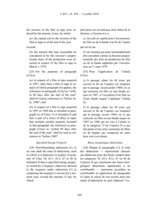 C.R.C., ch. 945 — 11 juillet 2010




the investor of the film or tape were re-         pital pour cet investisseur était réduit de la
duced by the amount, if any, by which             fraction, si fraction il y a,
  (a) the capital cost to the investor of the         a) du coût en capital pour l’investisseur,
  film or tape as of the end of the year              du film ou de la bande à la fin de l’année
exceeds                                           qui est en sus
  (b) the amount that may reasonably be               b) du montant qui peut raisonnablement
  considered to be the investor’s propor-             être considéré comme la fraction propor-
  tionate share of the production costs in-           tionnelle des frais de production du film
  curred in respect of the film or tape to            ou de la bande supportés par l’investis-
  March 1, 1979.                                      seur au 1er mars 1979.
  (23) For the purposes of paragraph                (23) Pour      l’application   de    l’alinéa
(21)(a),                                          (21)a) :
  (a) in respect of a film or tape acquired           a) le passage «dans les 60 jours qui
  in 1987, other than a film or tape in re-           suivent la fin de l’année» est remplacé
  spect of which paragraph (b) applies, the           par le passage «avant juillet 1988» en ce
  references in paragraph (21)(a) to “with-           qui concerne un film ou une bande ac-
  in 60 days after the end of the year”               quis en 1987, à l’exception d’un film ou
  shall be read as references to “before Ju-          d’une bande auquel s’applique l’alinéa
  ly, 1988”; and                                      b);
  (b) in respect of a film or tape acquired           b) le passage «dans les 60 jours qui
  in 1987 or 1988 that is included in para-           suivent la fin de l’année» est remplacé
  graph (n) of Class 12 in Schedule II and            par le passage «avant 1989» en ce qui
  that is part of a series of films or tapes          concerne un film ou une bande acquis en
  that includes another property included             1987 ou 1988 qui est visé à l’alinéa n)
  in that paragraph, the references in para-          de la catégorie 12 de l’annexe II et qui
  graph (21)(a) to “within 60 days after              fait partie d’une série constituée de films
  the end of the year” shall be read as ref-          ou de bandes qui comprend un autre
  erences to “before 1989”.                           bien visé à cet alinéa.

          Specified Energy Property                       Biens énergétiques déterminés
   (24) Notwithstanding subsection (1), in           (24) Malgré le paragraphe (1), le total
no case shall the total of deductions, each       des déductions — représentant chacune
of which is a deduction in respect of prop-       une déduction pour des biens compris dans
erty of Class 34, 43.1, 43.2, 47 or 48 in         les catégories 34, 43.1, 43.2, 47 ou 48 de
Schedule II that is specified energy proper-      l’annexe II qui constituent des biens éner-
ty owned by a taxpayer, otherwise allowed         gétiques déterminés appartenant à un
to the taxpayer under subsection (1) in           contribuable — autrement accordées au
computing the taxpayer’s income for a tax-        contribuable en application du paragraphe
ation year, exceed the amount, if any, by         (1) dans le calcul de son revenu pour une
which                                             année d’imposition ne peut dépasser l’ex-




                                                259
 