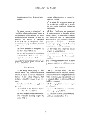 C.R.C., c. 945 — July 11, 2010




   itant participates in the Lifelong Learn-                     née par lui à ce moment, ou avant, n’ex-
   ing Plan.                                                     cède pas 10 000 $;
                                                                 d) la somme des versements reçus par
                                                                 lui n’excède pas 20 000 $ pour la période
                                                                 de participation au régime d’éducation
                                                                 permanente.
  (2) For the purpose of subsection (1), a                      (2) Pour l’application du paragraphe
“qualifying educational program” means a                     (1), un « programme de formation admis-
qualifying educational program at a desig-                   sible » s’entend d’un programme de forma-
nated educational institution (as those ex-                  tion admissible dans un établissement
pressions are defined in subsection                          d’enseignement agréé, selon les définitions
118.6(1) of the Act), except that a refer-                   qu’en donne le paragraphe 118.6(1) de la
ence to a “qualifying educational program”                   Loi, sauf que « programme de formation
shall be read                                                admissible » est modifié comme suit :
   (a) without reference to paragraphs (a)                       a) il n’est pas tenu compte des alinéas
   and (b) of that definition; and                               a) et b) de cette définition;
   (b) as if the reference to “3 consecutive                     b) la mention de « 3 semaines consécu-
   weeks” in that definition were a refer-                       tives » vaut mention de « 3 mois consé-
   ence to “3 consecutive months”.                               cutifs ».
NOTE: Application provisions are not included in the con-    NOTE : Les dispositions d’application ne sont pas incluses
solidated text; see relevant amending regulations. SOR/      dans la présente codification; voir les règlements modifica-
99-19, s. 2; SOR/2001-188, s. 14.                            tifs appropriés. DORS/99-19, art. 2; DORS/2001-188, art.
                                                             14.

                  NON-RESIDENTS                                                 NON-RÉSIDENTS
   105. (1) Every person paying to a non-                       105. (1) Quiconque verse à une per-
resident person a fee, commission or other                   sonne non-résidente un honoraire, commis-
amount in respect of services rendered in                    sion ou autre montant à l’égard de services
Canada, of any nature whatever, shall                        rendus au Canada, de quelque nature que
deduct or withhold 15 per cent of such pay-                  ce soit, doit déduire ou retrancher 15 pour
ment.                                                        cent de ce versement.
  (2) Subsection (1) does not apply to a                       (2) Le paragraphe (1) ne s’applique pas
payment                                                      aux paiements :
   (a) described in the definition “remu-                        a) visés à la définition de « rémunéra-
   neration” in subsection 100(1);                               tion » au paragraphe 100(1);
   (b) made to a registered non-resident in-                     b) faits à un assureur non-résident enre-
   surer (within the meaning assigned by                         gistré, au sens de l’article 804;
   section 804); or




                                                            28
 
