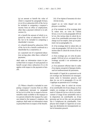 C.R.C., c. 945 — July 11, 2010




  (g) an amount or benefit the value of                 (iii) d’un régime d’assurance de sécu-
  which is required by paragraph 6(1)(a),               rité du revenu,
  (e) or (h) or subsection 6(9) of the Act to         auquel ou en vertu duquel son em-
  be included in computing a taxpayer’s               ployeur a contribué,
  income from an office or employment,
  other than a payment referred to in sub-            g) d’un montant ou d’un avantage dont
  section (1),                                        la valeur doit, en vertu de l’alinéa
                                                      6(1)a), e) ou h) ou du paragraphe 6(9) de
  (h) a benefit the amount of which is re-            la Loi, être incluse dans le calcul du re-
  quired by virtue of subsection 15(5) of             venu d’un contribuable provenant d’une
  the Act to be included in computing a               charge ou d’un emploi, autre qu’un paie-
  shareholder’s income,                               ment visé au paragraphe (1),
  (i) a benefit deemed by subsection 15(9)            h) d’un avantage dont la valeur doit, en
  of the Act to be a benefit conferred on a           vertu du paragraphe 15(5) de la Loi, être
  shareholder by a corporation, or                    incluse dans le calcul du revenu d’un ac-
  (j) a payment out of a registered educa-            tionnaire,
  tion savings plan, other than a refund of           i) d’un avantage qui, en vertu du para-
  payments,                                           graphe 15(9) de la Loi, est réputé être un
shall make an information return in pre-              avantage accordé à un actionnaire par
scribed form in respect of such payment or            une société,
benefit except where subsection (3) or (4)            j) d’un paiement effectué dans le cadre
applies with respect to the payment or ben-           d’un régime enregistré d’épargne-études,
efit.                                                 sauf un remboursement de paiements,
                                                  doit remplir à l’égard de ce paiement ou de
                                                  cet avantage une déclaration de renseigne-
                                                  ments selon le formulaire prescrit, sauf
                                                  dans les cas où le paragraphe (3) ou (4)
                                                  s’applique au paiement ou à l’avantage.
   (3) Where a benefit is included in com-           (3) Lorsque, dans le calcul du revenu
puting a taxpayer’s income from an office         d’un contribuable tiré d’une charge ou d’un
or employment pursuant to paragraph               emploi, un avantage est inclus conformé-
6(1)(a) or (e) of the Act in respect of an au-    ment à l’alinéa 6(1)a) ou e) de la Loi relati-
tomobile made available to the taxpayer or        vement à l’usage d’une automobile mise à
to a person related to the taxpayer by a per-     la disposition du contribuable ou d’une
son related to the taxpayer’s employer, the       personne qui lui est liée, par une personne
employer shall make an information return         liée à l’employeur du contribuable, l’em-
in prescribed form in respect of the benefit.     ployeur doit remplir à l’égard de cet avan-
                                                  tage une déclaration de renseignements se-
                                                  lon le formulaire prescrit.




                                                 42
 