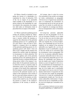 C.R.C., ch. 945 — 11 juillet 2010




   (4) Where a benefit is included in com-           (4) Lorsque, dans le calcul du revenu
puting the income of a shareholder of a           d’un actionnaire d’une société, un avantage
corporation by virtue of subsection 15(5)         est inclus conformément au paragraphe
of the Act in respect of an automobile            15(5) de la Loi à l’égard d’une automobile
made available to the shareholder or to a         mise à la disposition de l’actionnaire ou
person related to the shareholder by a per-       d’une personne qui lui est liée, par une per-
son related to the corporation, the corpora-      sonne liée à la société, la société doit rem-
tion shall make an information return in          plir à l’égard de cet avantage une déclara-
prescribed form in respect of the benefit.        tion de renseignements selon le formulaire
                                                  prescrit.
   (5) Where a particular qualifying person          (5) Lorsqu’une personne admissible
(within the meaning assigned by subsec-           donnée (au sens du paragraphe 7(7) de la
tion 7(7) of the Act) has agreed to sell or       Loi) est convenue d’émettre ou de vendre
issue a security (within the meaning as-          l’un de ses titres (au sens du même para-
signed by that subsection) of the particular      graphe), ou un titre d’une personne admis-
qualifying person (or of a qualifying per-        sible avec laquelle elle a un lien de dépen-
son with which it does not deal at arm’s          dance, à un contribuable qui est l’un de ses
length) to a taxpayer who is an employee          employés ou un employé d’une personne
of the particular qualifying person (or of a      admissible avec laquelle elle a un lien de
qualifying person with which it does not          dépendance et que le contribuable a acquis
deal at arm’s length) and the taxpayer has        le titre aux termes de la convention dans
acquired the security under the agreement         les circonstances visées au paragraphe 7(8)
in circumstances to which subsection 7(8)         de la Loi, la personne admissible donnée,
of the Act applied, each of the particular        la personne admissible dont le titre est ac-
qualifying person, the qualifying person of       quis et la personne admissible qui est l’em-
which the security is acquired and the qual-      ployeur du contribuable sont chacune te-
ifying person which is the taxpayer’s em-         nues de remplir, pour l’année d’imposition
ployer shall, for the particular taxation year    donnée au cours de laquelle le titre est ac-
in which the security is acquired, make an        quis, une déclaration de renseignements sur
information return in the prescribed form         le formulaire prescrit concernant l’avan-
in respect of the benefit from employment         tage tiré d’un emploi que le contribuable
that the taxpayer would be deemed to have         serait réputé avoir reçu au cours de l’année
received in the particular taxation year in       donnée relativement à l’acquisition du titre
respect of the acquisition of the security if     s’il n’était pas tenu compte du paragraphe
the Act were read without reference to sub-       7(8) de la Loi. À cette fin, la déclaration de
section 7(8) and, for this purpose, an infor-     renseignements remplie par l’une des per-
mation return made by one of the qualify-         sonnes admissibles relativement à l’acqui-
ing persons in respect of the taxpayer’s          sition du titre par le contribuable est répu-
acquisition of the security is deemed to          tée avoir été remplie par l’ensemble de ces
                                                  personnes.
                                                  NOTE : Les dispositions d’application ne sont pas incluses
                                                  dans la présente codification; voir les règlements modifica-
                                                  tifs appropriés. DORS/78-909, art. 1; DORS/79-939, art. 1;




                                                 43
 