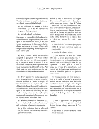 C.R.C., ch. 945 — 11 juillet 2010




nominee or agent for a taxpayer resident in      détient, à titre de mandataire ou d’agent
Canada, an interest in a debt obligation re-     d’un contribuable qui réside au Canada, un
ferred to in paragraph (1)(b) that is            intérêt dans une créance visée à l’alinéa
  (a) an obligation in respect of which          (1)b) qui est l’une des suivantes doit rem-
  subsection 12(4) of the Act applies with       plir, sur le formulaire prescrit, une déclara-
  respect to the taxpayer, or                    tion de renseignements à l’égard du mon-
                                                 tant qui, si l’année en question était une
  (b) an indexed debt obligation,                année d’imposition du contribuable, serait
that person or partnership shall make an in-     inclus à titre d’intérêts sur la créance dans
formation return in prescribed form in re-       le calcul du revenu de celui-ci pour
spect of the amount that would, if the year      l’année :
were a taxation year of the taxpayer, be in-         a) une créance à laquelle le paragraphe
cluded as interest in respect of the debt            12(4) de la Loi s’applique quant au
obligation in computing the taxpayer’s in-           contribuable;
come for the year.
                                                     b) un titre de créance indexé.
   (5) Every insurer, within the meaning            (5) Tout assureur, au sens de l’alinéa
assigned by paragraph 148(10)(a) of the          148(10)a) de la Loi, qui est partie à une po-
Act, who is a party to a life insurance poli-    lice d’assurance-vie au titre de laquelle une
cy in respect of which an amount is to be        somme est à inclure en application des pa-
included in computing a taxpayer’s income        ragraphes 12.2(1) ou (5) de la Loi dans le
under subsection 12.2(1) or (5) of the Act       calcul du revenu d’un contribuable doit
shall make an information return in pre-         remplir une déclaration de renseignements,
scribed form in respect of that amount.          selon le formulaire prescrit, à l’égard de
                                                 cette somme.
   (6) Every person who makes a payment             (6) Toute personne qui, pour la disposi-
to, or acts as a nominee or agent for, an in-    tion ou le rachat d’un titre de créance au
dividual resident in Canada in respect of        porteur, fait un versement à un particulier
the disposition or redemption of a debt          résidant au Canada ou agit à titre d’agent
obligation in bearer form shall make an in-      ou de mandataire de ce dernier doit remplir
formation return in prescribed form in re-       une déclaration de renseignements sur le
spect of the transaction indicating the pro-     formulaire prescrit en indiquant notamment
ceeds of disposition or the redemption           le produit de la disposition ou le montant
amount and such other information as may         du rachat.
be required by the prescribed form.
  (7) For the purposes of subsection (6),           (7) Pour l’application du paragraphe
“debt obligation in bearer form” means any       (6), « titre de créance au porteur » s’entend
debt obligation in bearer form other than        de tout titre de créance au porteur à l’ex-
  (a) a debt obligation that is redeemed         clusion :
  for the amount for which the debt obli-            a) des titres de créance rachetés à leur
  gation was issued;                                 prix d’émission;




                                                47
 