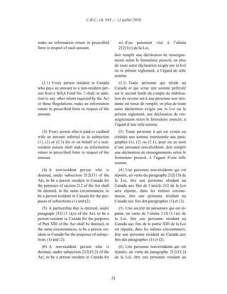 C.R.C., ch. 945 — 11 juillet 2010




make an information return in prescribed            m) d’un paiement      visé   à   l’alinéa
form in respect of such amount.                     212(1)v) de la Loi,
                                                doit remplir une déclaration de renseigne-
                                                ments selon le formulaire prescrit, en plus
                                                de toute autre déclaration exigée par la Loi
                                                ou le présent règlement, à l’égard de telle
                                                somme.
   (2.1) Every person resident in Canada           (2.1) Toute personne qui réside au
who pays an amount to a non-resident per-       Canada et qui verse une somme prélevée
son from a NISA Fund No. 2 shall, in addi-      sur le second fonds du compte de stabilisa-
tion to any other return required by the Act    tion du revenu net à une personne non rési-
or these Regulations, make an information       dante est tenue de remplir, en plus de toute
return in prescribed form in respect of the     autre déclaration exigée par la Loi ou le
amount.                                         présent règlement, une déclaration de ren-
                                                seignements selon le formulaire prescrit, à
                                                l’égard d’une telle somme.
   (3) Every person who is paid or credited        (3) Toute personne à qui est versée ou
with an amount referred to in subsection        créditée une somme mentionnée aux para-
(1), (2) or (2.1) for or on behalf of a non-    graphes (1), (2) ou (2.1), pour ou au nom
resident person shall make an information       d’une personne non-résidente, doit remplir
return in prescribed form in respect of the     une déclaration de renseignements selon le
amount.                                         formulaire prescrit, à l’égard d’une telle
                                                somme.
   (4) A non-resident person who is                (4) Une personne non-résidente qui est
deemed, under subsection 212(13) of the         réputée, en vertu du paragraphe 212(13) de
Act, to be a person resident in Canada for      la Loi, être une personne résidant au
the purposes of section 212 of the Act shall    Canada aux fins de l’article 212 de la Loi
be deemed, in the same circumstances, to        sera réputée, dans les mêmes circons-
be a person resident in Canada for the pur-     tances, être une personne résidant au
poses of subsections (1) and (2).               Canada aux fins des paragraphes (1) et (2).
   (5) A partnership that is deemed, under         (5) Une société de personnes qui est ré-
paragraph 212(13.1)(a) of the Act, to be a      putée, en vertu de l’alinéa 212(13.1)a) de
person resident in Canada for the purposes      la Loi, être une personne résidant au
of Part XIII of the Act shall be deemed, in     Canada aux fins de la partie XIII de la Loi
the same circumstances, to be a person res-     est réputée, dans les mêmes circonstances,
ident in Canada for the purposes of subsec-     être une personne résidant au Canada aux
tions (1) and (2).                              fins des paragraphes (1) et (2).
  (6) A non-resident person who is                (6) Une personne non-résidente qui est
deemed, under subsection 212(13.2) of the       réputée, en vertu du paragraphe 212(13.2)
Act, to be a person resident in Canada for      de la Loi, être une personne résidant au




                                               51
 