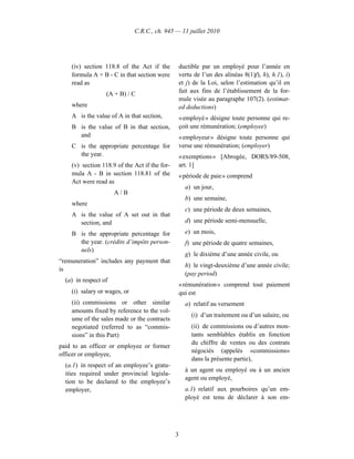 C.R.C., ch. 945 — 11 juillet 2010




    (iv) section 118.8 of the Act if the           ductible par un employé pour l’année en
    formula A + B - C in that section were         vertu de l’un des alinéas 8(1)f), h), h.1), i)
    read as                                        et j) de la Loi, selon l’estimation qu’il en
                  (A + B) / C                      fait aux fins de l’établissement de la for-
                                                   mule visée au paragraphe 107(2). (estimat-
    where                                          ed deductions)
    A is the value of A in that section,           « employé » désigne toute personne qui re-
    B is the value of B in that section,           çoit une rémunération; (employee)
      and                                          « employeur » désigne toute personne qui
    C is the appropriate percentage for            verse une rémunération; (employer)
      the year.                                    « exemptions » [Abrogée, DORS/89-508,
    (v) section 118.9 of the Act if the for-       art. 1]
    mula A - B in section 118.81 of the            « période de paie » comprend
    Act were read as
                                                     a) un jour,
                      A/B
                                                     b) une semaine,
    where
                                                     c) une période de deux semaines,
    A is the value of A set out in that
      section, and                                   d) une période semi-mensuelle,

    B is the appropriate percentage for              e) un mois,
      the year. (crédits d’impôts person-            f) une période de quatre semaines,
      nels)
                                                     g) le dixième d’une année civile, ou
“remuneration” includes any payment that
                                                     h) le vingt-deuxième d’une année civile;
is
                                                     (pay period)
  (a) in respect of
                                                   « rémunération » comprend tout paiement
    (i) salary or wages, or                        qui est
    (ii) commissions or other similar                a) relatif au versement
    amounts fixed by reference to the vol-
                                                        (i) d’un traitement ou d’un salaire, ou
    ume of the sales made or the contracts
    negotiated (referred to as “commis-                 (ii) de commissions ou d’autres mon-
    sions” in this Part)                                tants semblables établis en fonction
                                                        du chiffre de ventes ou des contrats
paid to an officer or employee or former
                                                        négociés (appelés «commissions»
officer or employee,
                                                        dans la présente partie),
  (a.1) in respect of an employee’s gratu-
                                                     à un agent ou employé ou à un ancien
  ities required under provincial legisla-
                                                     agent ou employé,
  tion to be declared to the employee’s
  employer,                                          a.1) relatif aux pourboires qu’un em-
                                                     ployé est tenu de déclarer à son em-




                                               3
 