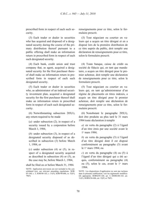C.R.C., c. 945 — July 11, 2010




prescribed form in respect of each such se-                   renseignements pour ce titre, selon le for-
curity.                                                       mulaire prescrit.
   (3) Each trader or dealer in securities                       (3) Tout négociant ou courtier en va-
who has acquired and disposed of a desig-                     leurs qui a acquis un titre désigné et en a
nated security during the course of the pri-                  disposé lors de la première distribution de
mary distribution thereof pursuant to a                       ce titre auprès du public, doit remplir une
public offering shall make an information                     déclaration de renseignements pour ce titre,
return in prescribed form in respect of each                  selon le formulaire prescrit.
such designated security.
   (4) Each bank, credit union and trust                         (4) Toute banque, caisse de crédit ou
company that, as agent, acquired a desig-                     société de fiducie qui, en tant que manda-
nated security for the first purchaser there-                 taire, a acquis un titre désigné pour le pre-
of shall make an information return in pre-                   mier acheteur, doit remplir une déclaration
scribed form in respect of each such                          de renseignements pour ce titre, selon le
designated security.                                          formulaire prescrit.
   (5) Each trader or dealer in securities                       (5) Tout négociant ou courtier en va-
who, as administrator of an indexed securi-                   leurs qui, en tant qu’administrateur d’un
ty investment plan, acquired a designated                     régime de placements en titres indexés, a
security for the first purchaser thereof shall                acquis un titre désigné pour le premier
make an information return in prescribed                      acheteur, doit remplir une déclaration de
form in respect of each such designated se-                   renseignements pour ce titre, selon le for-
curity.                                                       mulaire prescrit.
  (6) Notwithstanting subsection 205(1),                        (6) Nonobstant le paragraphe 205(1),
any return required to be made                                doit être produite au plus tard le 31 mars
   (a) under subsection (2), in respect of a                  1984 toute déclaration à remplir
   security issued by a corporation before                        a) en vertu du paragraphe (2) à l’égard
   March 1, 1984,                                                 d’un titre émis par une société avant le
   (b) under subsection (3), in respect of a                      1er mars 1984;
   designated security disposed of as de-                         b) en vertu du paragraphe (3) à l’égard
   scribed in subsection (3) before March                         d’un titre désigné dont il est disposé
   1, 1984, or                                                    conformément au paragraphe (3) avant
   (c) under subsection (4) or (5), in re-                        le 1er mars 1984; ou
   spect of a designated security acquired                        c) en vertu du paragraphe (4) ou (5) à
   as described in subsection (4) or (5), as                      l’égard d’un titre désigné qui a été ac-
   the case may be, before March 1, 1984,                         quis, conformément au paragraphe (4)
shall be filed on or before March 31, 1984.                       ou (5), selon le cas, avant le 1er mars
                                                                  1984.
NOTE: Application provisions are not included in the con-
solidated text; see relevant amending regulations. SOR/       NOTE : Les dispositions d’application ne sont pas incluses
85-160, s. 3; SOR/88-165, s. 31(F); SOR/94-686, ss. 52(F),    dans la présente codification; voir les règlements modifica-
79(F).                                                        tifs appropriés. DORS/85-160, art. 3; DORS/88-165, art.
                                                              31(F); DORS/94-686, art. 52(F) et 79(F).




                                                             70
 
