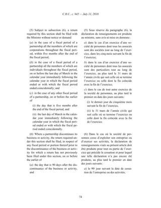 C.R.C., c. 945 — July 11, 2010




   (5) Subject to subsection (6), a return          (5) Sous réserve du paragraphe (6), la
required by this section shall be filed with      déclaration de renseignements est produite
the Minister without notice or demand             au ministre, sans avis ni mise en demeure :
  (a) in the case of a fiscal period of a             a) dans le cas d’un exercice d’une so-
  partnership all the members of which are            ciété de personnes dont tous les associés
  corporations throughout the fiscal peri-            sont des sociétés tout au long de l’exer-
  od, within five months after the end of             cice, dans les cinq mois suivant la fin de
  the fiscal period;                                  l’exercice;
  (b) in the case of a fiscal period of a             b) dans le cas d’un exercice d’une so-
  partnership all the members of which are            ciété de personnes dont tous les associés
  individuals throughout the fiscal period,           sont des particuliers tout au long de
  on or before the last day of March in the           l’exercice, au plus tard le 31 mars de
  calendar year immediately following the             l’année civile qui suit celle où se termine
  calendar year in which the fiscal period            l’exercice ou celle dont la fin coïncide
  ended or with which the fiscal period               avec la fin de l’exercice;
  ended coincidentally; and                           c) dans le cas de tout autre exercice de
  (c) in the case of any other fiscal period          la société de personnes, au plus tard le
  of a partnership, on or before the earlier          premier en date des jours suivants :
  of
                                                        (i) le dernier jour du cinquième mois
     (i) the day that is five months after              suivant la fin de l’exercice,
     the end of the fiscal period, and
                                                        (ii) le 31 mars de l’année civile qui
     (ii) the last day of March in the calen-           suit celle où se termine l’exercice ou
     dar year immediately following the                 celle dont la fin coïncide avec la fin
     calendar year in which the fiscal peri-            de l’exercice.
     od ended or with which the fiscal pe-
     riod ended coincidentally.
   (6) Where a partnership discontinues its          (6) Dans le cas où la société de per-
business or activity, the return required un-     sonnes cesse d’exploiter son entreprise ou
der this section shall be filed, in respect of    d’exercer ses activités, la déclaration de
any fiscal period or portion thereof prior to     renseignements visée au présent article doit
the discontinuance of the business or activ-      être produite pour tout ou partie de l’exer-
ity for which a return has not previously         cice qui précède la cessation et pour lequel
been filed under this section, on or before       une telle déclaration n’a pas encore été
the earlier of                                    produite, au plus tard le premier en date
  (a) the day that is 90 days after the dis-      des jours suivants :
  continuance of the business or activity,            a) le 90e jour suivant la date de cessa-
  and                                                 tion de l’entreprise ou des activités;




                                                 74
 