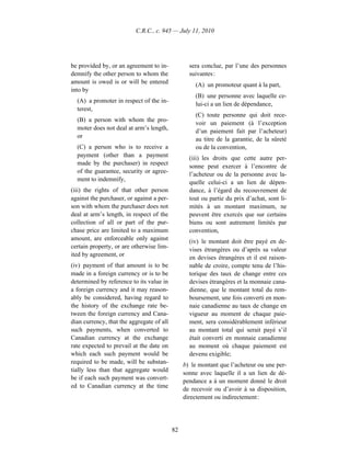 C.R.C., c. 945 — July 11, 2010




be provided by, or an agreement to in-            sera conclue, par l’une des personnes
demnify the other person to whom the              suivantes :
amount is owed is or will be entered                (A) un promoteur quant à la part,
into by
                                                    (B) une personne avec laquelle ce-
  (A) a promoter in respect of the in-
                                                    lui-ci a un lien de dépendance,
  terest,
                                                    (C) toute personne qui doit rece-
  (B) a person with whom the pro-
                                                    voir un paiement (à l’exception
  moter does not deal at arm’s length,
                                                    d’un paiement fait par l’acheteur)
  or
                                                    au titre de la garantie, de la sûreté
  (C) a person who is to receive a                  ou de la convention,
  payment (other than a payment                   (iii) les droits que cette autre per-
  made by the purchaser) in respect
                                                  sonne peut exercer à l’encontre de
  of the guarantee, security or agree-
                                                  l’acheteur ou de la personne avec la-
  ment to indemnify,
                                                  quelle celui-ci a un lien de dépen-
(iii) the rights of that other person             dance, à l’égard du recouvrement de
against the purchaser, or against a per-          tout ou partie du prix d’achat, sont li-
son with whom the purchaser does not              mités à un montant maximum, ne
deal at arm’s length, in respect of the           peuvent être exercés que sur certains
collection of all or part of the pur-             biens ou sont autrement limités par
chase price are limited to a maximum              convention,
amount, are enforceable only against              (iv) le montant doit être payé en de-
certain property, or are otherwise lim-
                                                  vises étrangères ou d’après sa valeur
ited by agreement, or
                                                  en devises étrangères et il est raison-
(iv) payment of that amount is to be              nable de croire, compte tenu de l’his-
made in a foreign currency or is to be            torique des taux de change entre ces
determined by reference to its value in           devises étrangères et la monnaie cana-
a foreign currency and it may reason-             dienne, que le montant total du rem-
ably be considered, having regard to              boursement, une fois converti en mon-
the history of the exchange rate be-              naie canadienne au taux de change en
tween the foreign currency and Cana-              vigueur au moment de chaque paie-
dian currency, that the aggregate of all          ment, sera considérablement inférieur
such payments, when converted to                  au montant total qui serait payé s’il
Canadian currency at the exchange                 était converti en monnaie canadienne
rate expected to prevail at the date on           au moment où chaque paiement est
which each such payment would be                  devenu exigible;
required to be made, will be substan-           b) le montant que l’acheteur ou une per-
tially less than that aggregate would
                                                sonne avec laquelle il a un lien de dé-
be if each such payment was convert-
                                                pendance a à un moment donné le droit
ed to Canadian currency at the time
                                                de recevoir ou d’avoir à sa disposition,
                                                directement ou indirectement :




                                           82
 